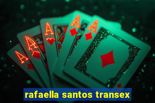 rafaella santos transex